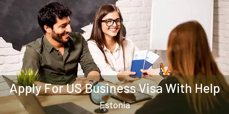 Apply For US Business Visa With Help Estonia