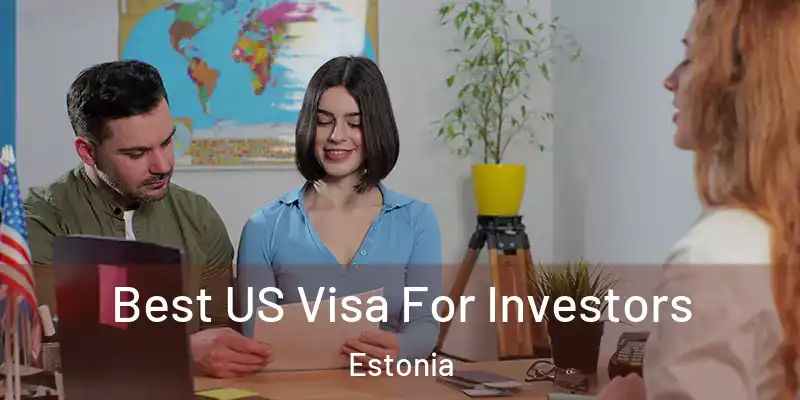Best US Visa For Investors Estonia