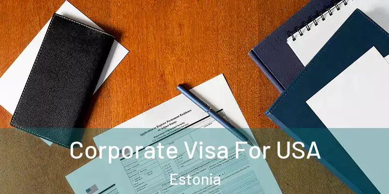 Corporate Visa For USA Estonia