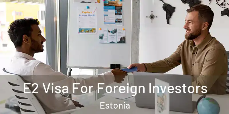 E2 Visa For Foreign Investors Estonia