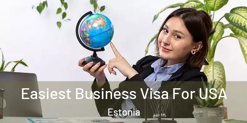Easiest Business Visa For USA Estonia