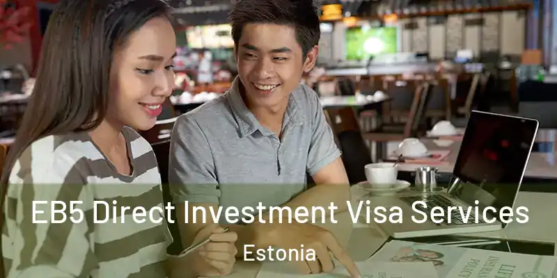 EB5 Direct Investment Visa Services Estonia