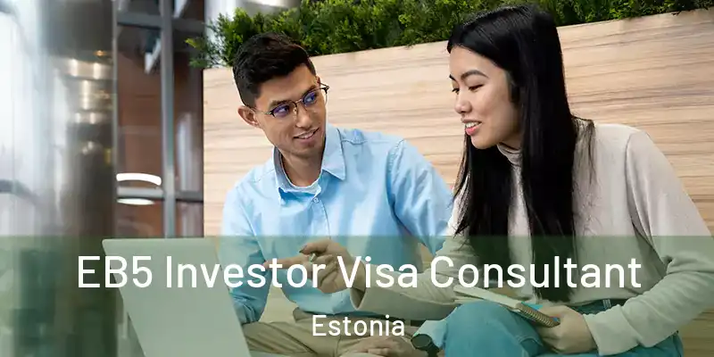 EB5 Investor Visa Consultant Estonia