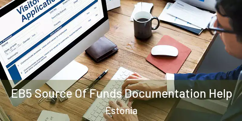  EB5 Source Of Funds Documentation Help Estonia