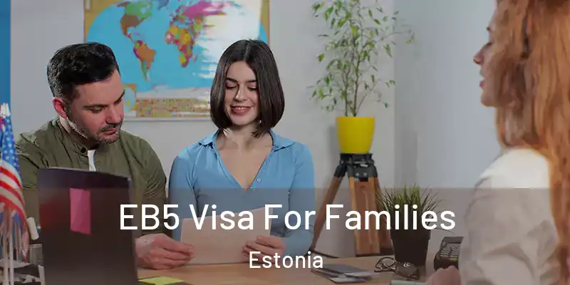 EB5 Visa For Families Estonia