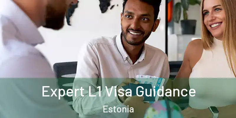 Expert L1 Visa Guidance Estonia