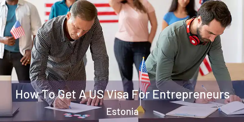 How To Get A US Visa For Entrepreneurs Estonia