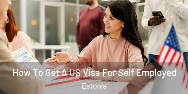 How To Get A US Visa For Self Employed Estonia