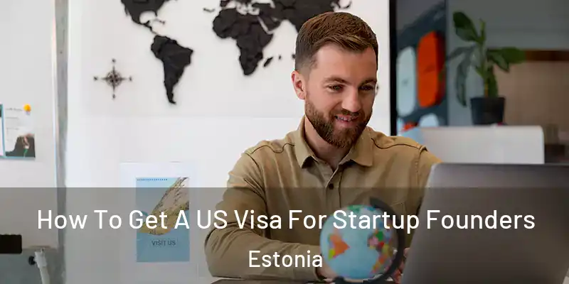 How To Get A US Visa For Startup Founders Estonia