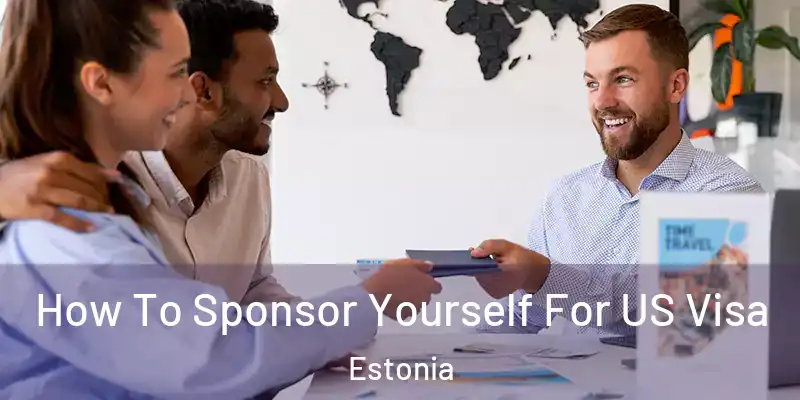 How To Sponsor Yourself For US Visa Estonia