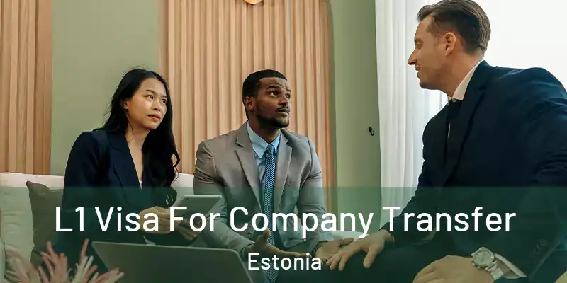 L1 Visa For Company Transfer Estonia