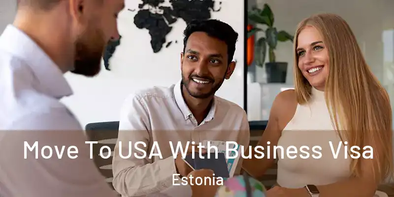 Move To USA With Business Visa Estonia