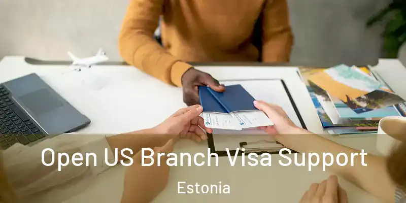 Open US Branch Visa Support Estonia