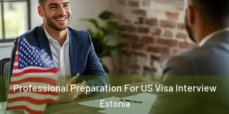 Professional Preparation For US Visa Interview Estonia