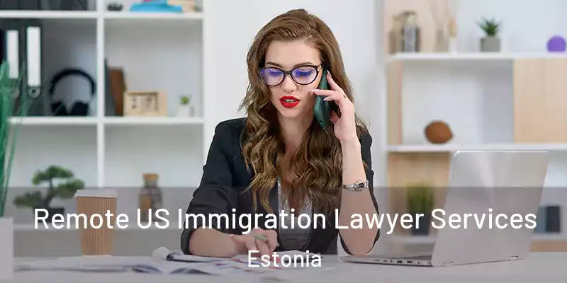 Remote US Immigration Lawyer Services Estonia