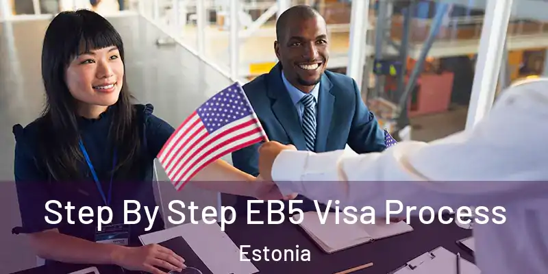 Step By Step EB5 Visa Process Estonia