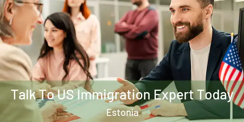 Talk To US Immigration Expert Today Estonia
