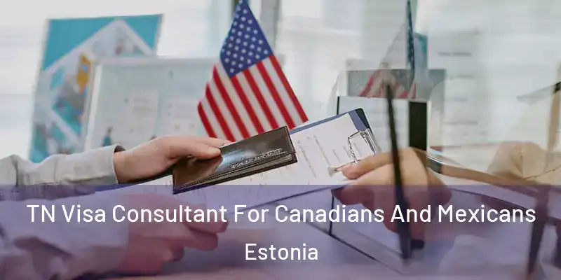  TN Visa Consultant For Canadians And Mexicans Estonia
