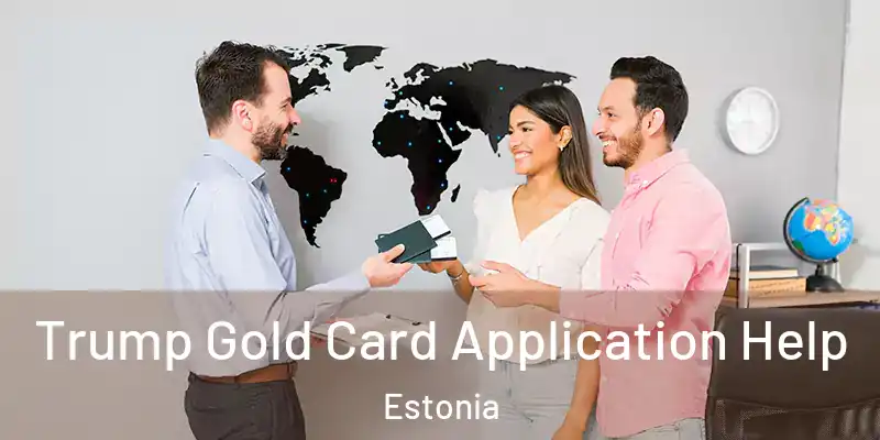 Trump Gold Card Application Help Estonia