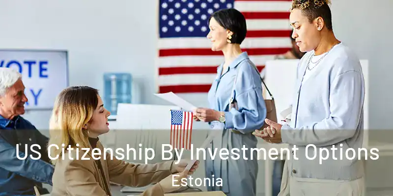 US Citizenship By Investment Options Estonia