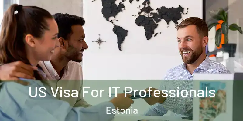 US Visa For IT Professionals Estonia
