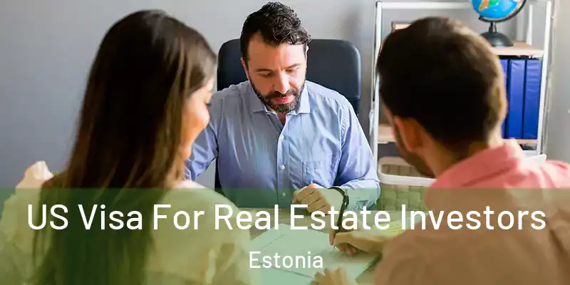 US Visa For Real Estate Investors Estonia