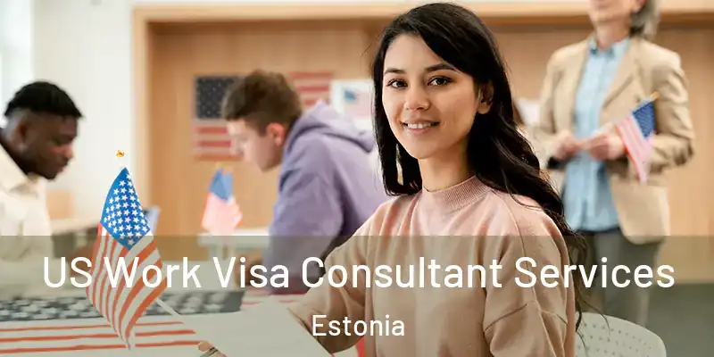 US Work Visa Consultant Services Estonia