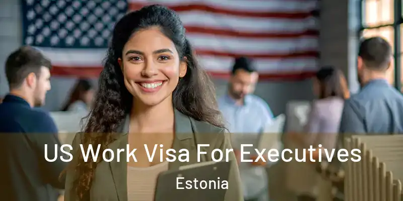 US Work Visa For Executives Estonia