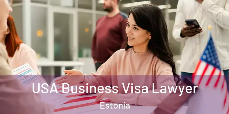 USA Business Visa Lawyer Estonia