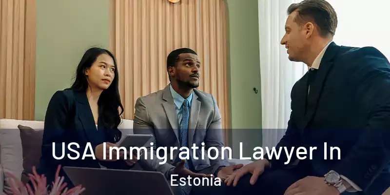 USA Immigration Lawyer In Estonia