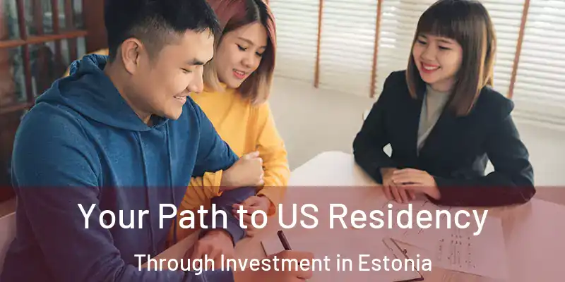 Your Path to US Residency Through Investment in Estonia